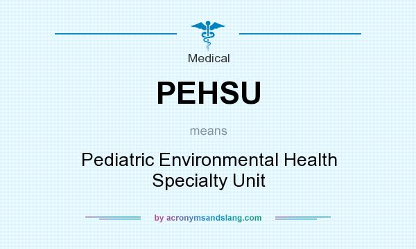 What does PEHSU mean? It stands for Pediatric Environmental Health Specialty Unit