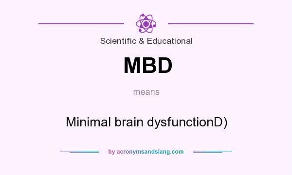 What does MBD mean? It stands for Minimal brain dysfunctionD)