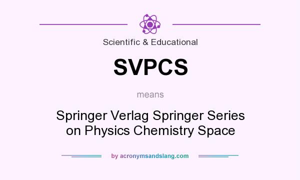 What does SVPCS mean? It stands for Springer Verlag Springer Series on Physics Chemistry Space