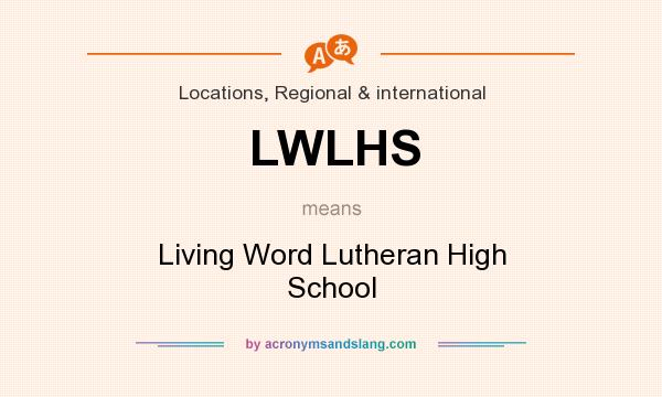 What does LWLHS mean? It stands for Living Word Lutheran High School