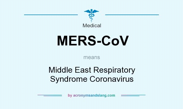 What does MERS-CoV mean? It stands for Middle East Respiratory Syndrome Coronavirus