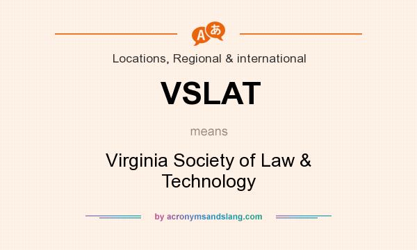 What does VSLAT mean? It stands for Virginia Society of Law & Technology