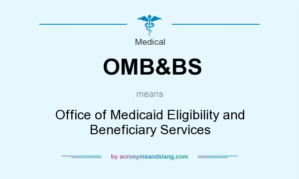 What does OMB&BS mean? It stands for Office of Medicaid Eligibility and Beneficiary Services