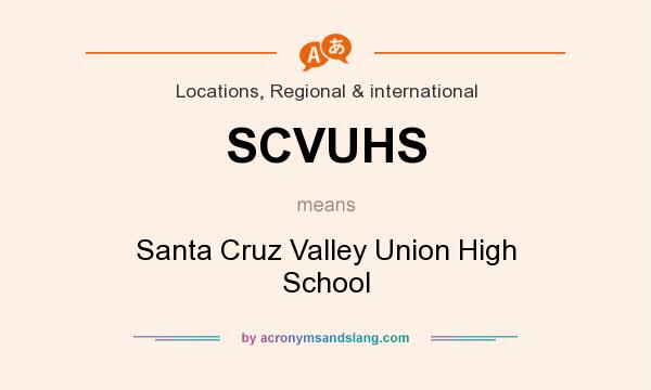 What does SCVUHS mean? It stands for Santa Cruz Valley Union High School