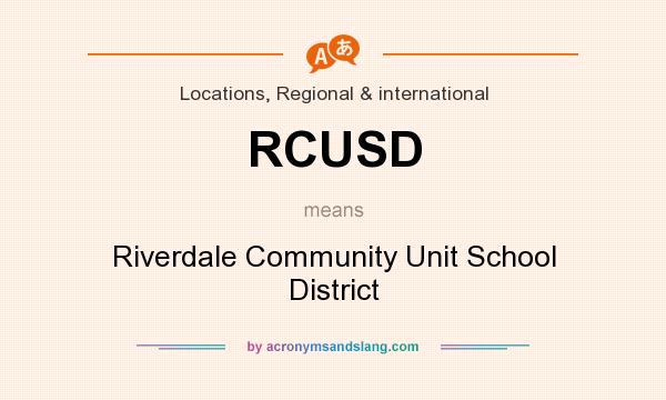 What does RCUSD mean? It stands for Riverdale Community Unit School District