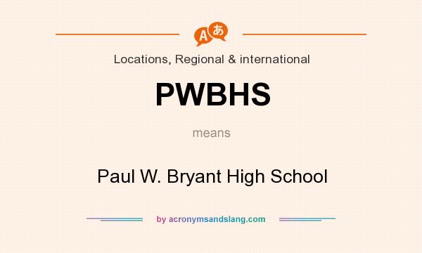 What does PWBHS mean? It stands for Paul W. Bryant High School