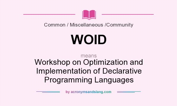 What does WOID mean? It stands for Workshop on Optimization and Implementation of Declarative Programming Languages