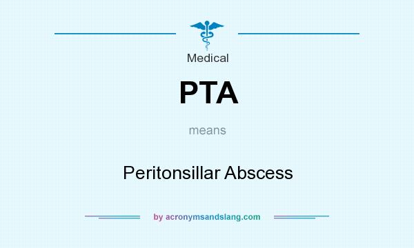 What does PTA mean? It stands for Peritonsillar Abscess