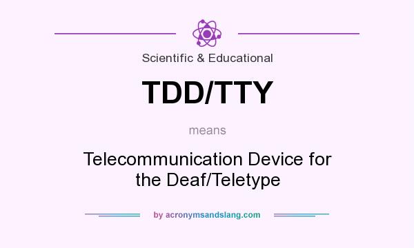 What does TDD/TTY mean? It stands for Telecommunication Device for the Deaf/Teletype
