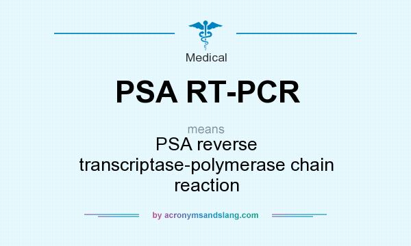 What does PSA RT-PCR mean? It stands for PSA reverse transcriptase-polymerase chain reaction