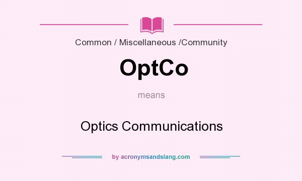 What does OptCo mean? It stands for Optics Communications