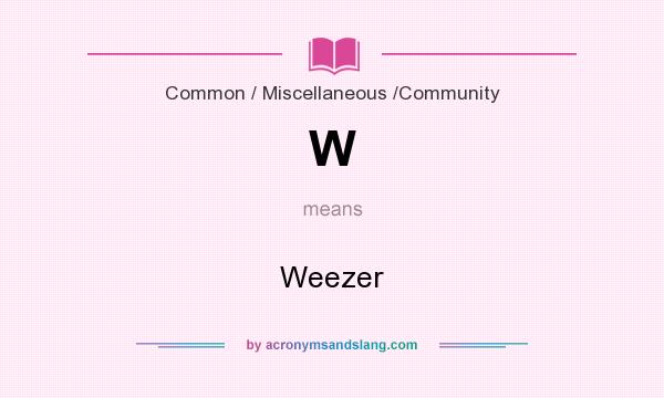 What does W mean? It stands for Weezer
