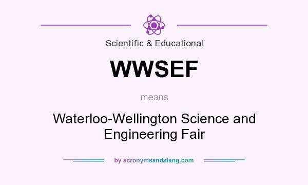What does WWSEF mean? It stands for Waterloo-Wellington Science and Engineering Fair