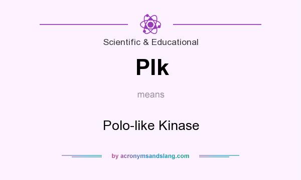 What does Plk mean? It stands for Polo-like Kinase