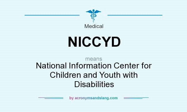 What does NICCYD mean? It stands for National Information Center for Children and Youth with Disabilities