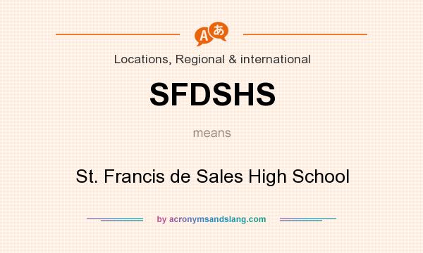 What does SFDSHS mean? It stands for St. Francis de Sales High School