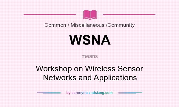 What does WSNA mean? It stands for Workshop on Wireless Sensor Networks and Applications