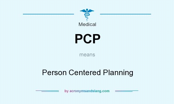 What does PCP mean? It stands for Person Centered Planning