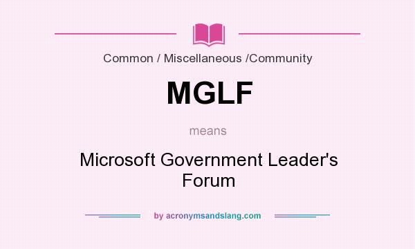 What does MGLF mean? It stands for Microsoft Government Leader`s Forum