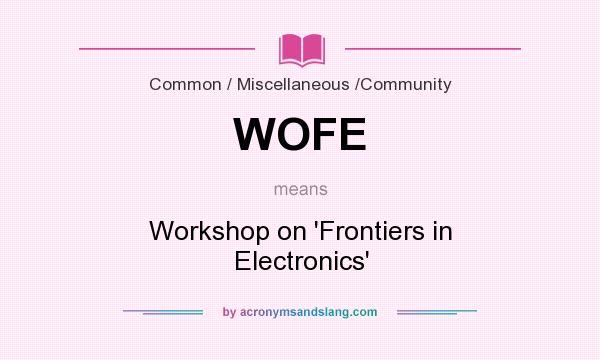 What does WOFE mean? It stands for Workshop on `Frontiers in Electronics`