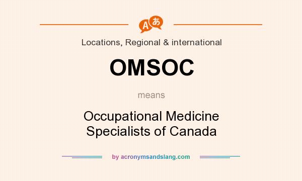 What does OMSOC mean? It stands for Occupational Medicine Specialists of Canada