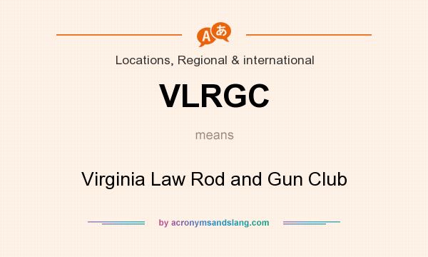 What does VLRGC mean? It stands for Virginia Law Rod and Gun Club