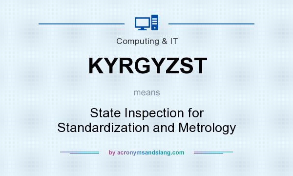 What does KYRGYZST mean? It stands for State Inspection for Standardization and Metrology