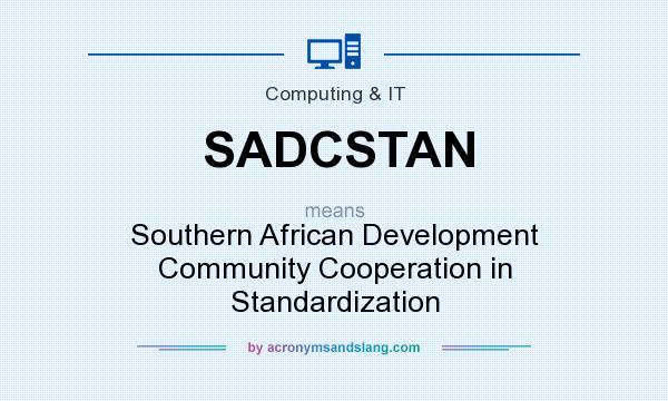 What does SADCSTAN mean? It stands for Southern African Development Community Cooperation in Standardization