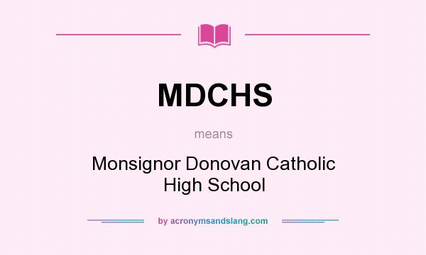 What does MDCHS mean? It stands for Monsignor Donovan Catholic High School