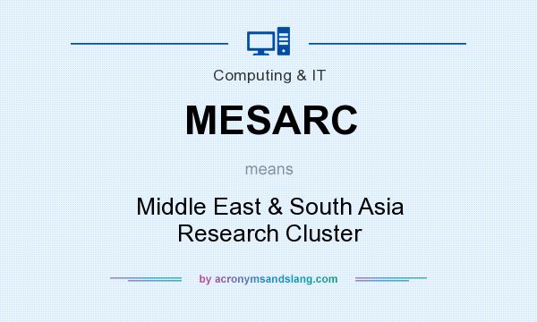 What does MESARC mean? It stands for Middle East & South Asia Research Cluster