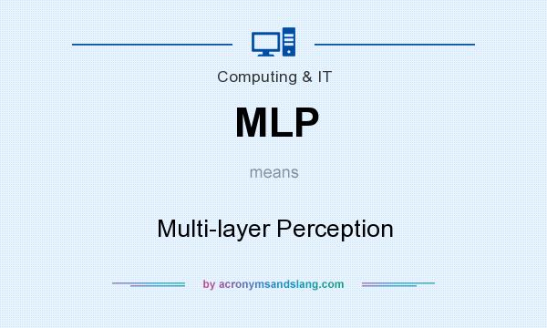 What does MLP mean? It stands for Multi-layer Perception