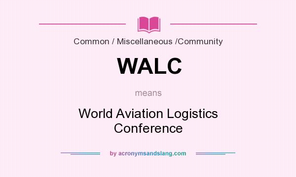 What does WALC mean? It stands for World Aviation Logistics Conference