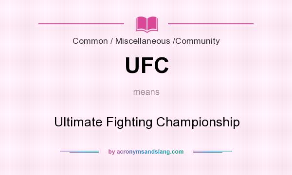 What does UFC mean? It stands for Ultimate Fighting Championship