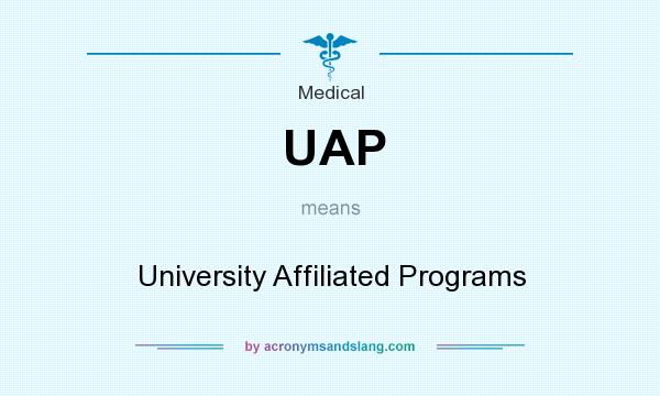 What does UAP mean? It stands for University Affiliated Programs