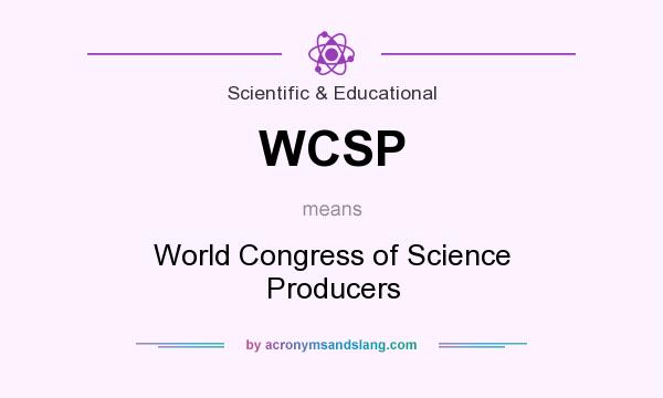 What does WCSP mean? It stands for World Congress of Science Producers