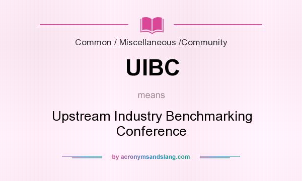 What does UIBC mean? It stands for Upstream Industry Benchmarking Conference