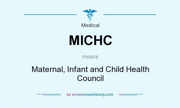 What does MICHC mean? It stands for Maternal, Infant and Child Health Council