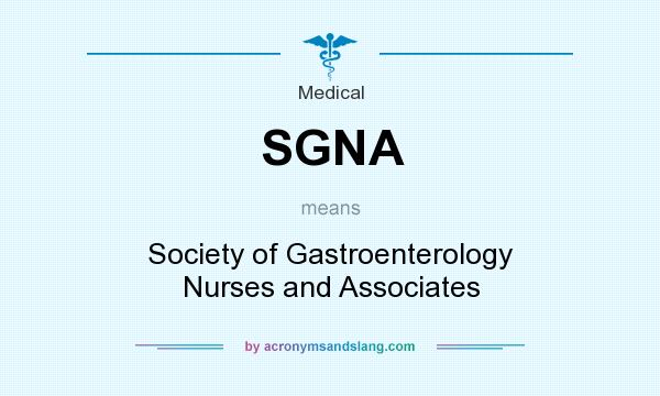 What does SGNA mean? It stands for Society of Gastroenterology Nurses and Associates