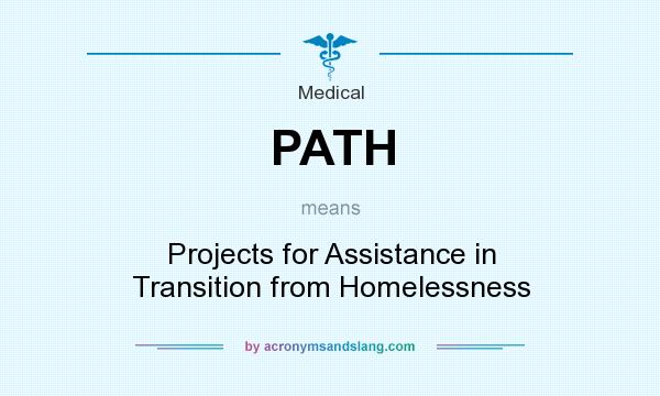 What does PATH mean? It stands for Projects for Assistance in Transition from Homelessness
