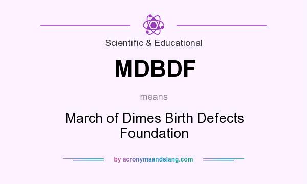 What does MDBDF mean? It stands for March of Dimes Birth Defects Foundation