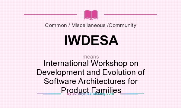 What does IWDESA mean? It stands for International Workshop on Development and Evolution of Software Architectures for Product Families