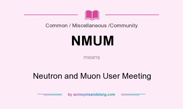 What does NMUM mean? It stands for Neutron and Muon User Meeting