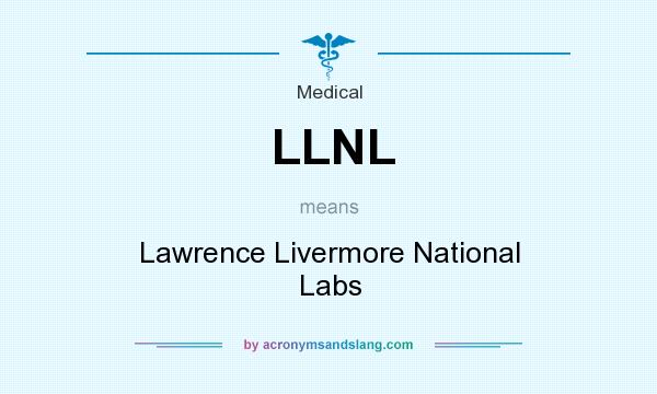 What does LLNL mean? It stands for Lawrence Livermore National Labs