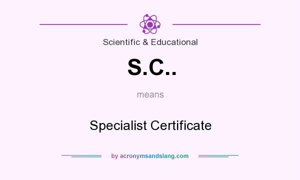What does S.C.. mean? It stands for Specialist Certificate