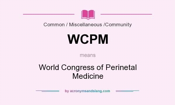 What does WCPM mean? It stands for World Congress of Perinetal Medicine
