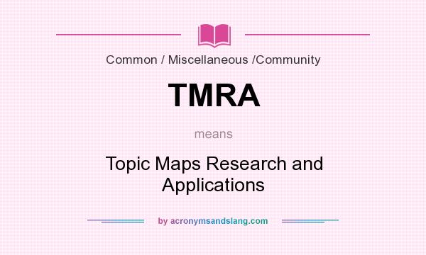 What does TMRA mean? It stands for Topic Maps Research and Applications