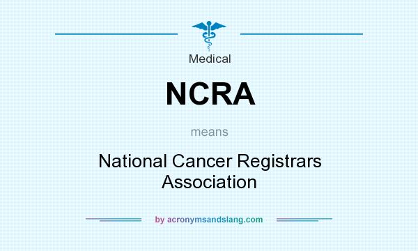 What does NCRA mean? It stands for National Cancer Registrars Association