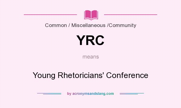 What does YRC mean? It stands for Young Rhetoricians` Conference