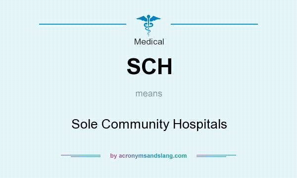 What does SCH mean? It stands for Sole Community Hospitals