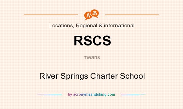 What does RSCS mean? It stands for River Springs Charter School